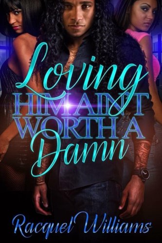 Loving Him, Ain't Worth A Damn book cover