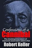 Confessions Of A Cannibal The Shocking True Story Of Depraved Child Killer Albert Fish