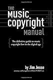 The Music Copyright Manual The Definitive Guide To Music Copyright Law In The Digital Age