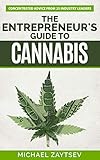 The Entrepreneurs Guide To Cannabis Concentrated Advice From 25 Industry Leaders