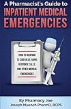 A Pharmacist's Guide to Inpatient Medical Emergencies: How to respond to code blue, rapid response calls, and other medical emergencies
