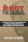 The Body Thesaurus: A Fiction Writer's Sourcebook of Words and Phrases to Descri