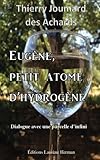 Eug%C3%A8ne, Petit Atome D'hydrog%C3%A8ne: Dialogue Avec Une Parcelle D'infini