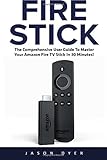 Fire Stick The Comprehensive User Guide To Master Your Amazon Fire Tv Stick In 30 Minutes