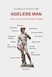Ageless Man How To Cure And Prevent Diseases Of Aging