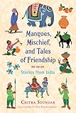 Mangoes Mischief And Tales Of Friendship Stories From India