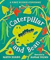 Caterpillar and Bean: A First Science Storybook