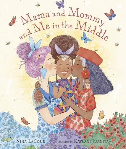 Mama and Mommy and Me in the Middle," by Nina Lacour & Kaylani Juanita