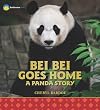 Bei Bei Goes Home: A Panda Story
