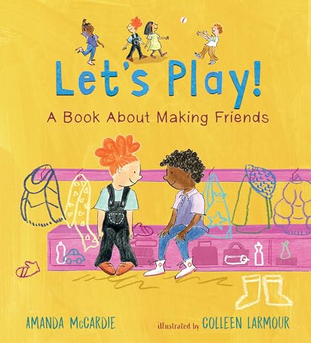 Let's play! : a book about making friends / Amanda McCardie ; illustrated by Colleen Larmour