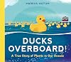 Ducks Overboard!: A True Story of Plastic in Our Oceans