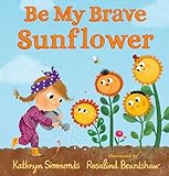 Be My Brave Sunflower