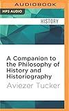 A Companion To The Philosophy Of History And Historiography