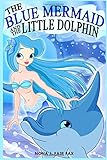 The Blue Mermaid And The Little Dolphin Book 1 Childrens Books Kids Books Bedtime Stories For Kids Kids Fantasy Volume 1