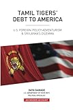 Tamil Tigers Debt To America Us Foreign Policy Adventurism Sri Lankas Dilemma