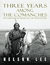 Three Years Among the Comanches: The Narrative of Nelson Lee, Texas Ranger