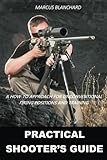 Practical Shooters Guide A Howto Approach For Unconventional Firing Positions And Training
