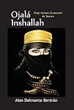 Ojala Inshallah Viaje Intimo Al Corazon De Yemen Spanish Edition