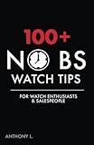 100 No Bs Watch Tips For Watch Enthusiasts Salespeople