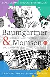 Learning German through Storytelling: Baumgartner & Momsen Detective Stories for German Learners, Collector’s Edition 1-5 (German Edition)