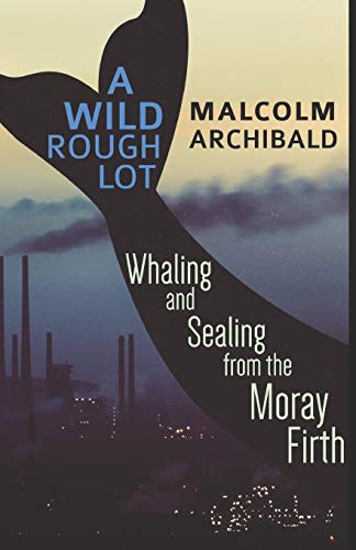 A Wild Rough Lot: Whaling and Sealing from the Moray Firth cover