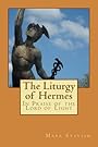 The Liturgy of Hermes - In Praise of the Lord of Light: IHS Monograph Series (IHS Ritual Series) (Volume 1) - Mark Stavish