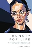 Hungry For Life A Memoir Unlocking The Truth Inside An Anorexic Mind