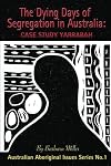 The Dying Days of Segregation in Australia: Case Study Yarrabah (Australian Aboriginal Issues Series) (Volume 1)