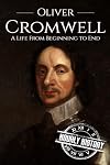 Oliver Cromwell: A Life From Beginning to End