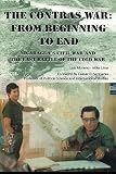 The Contras War From Beginning To End Nicaraguas Civil War And One Of The Last Battle Of The Cold War