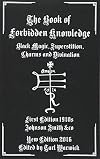 The Book of Forbidden Knowledge: Black Magic, Superstition, Charms, and Divination