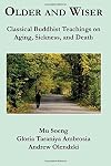 Older and Wiser: Classical Buddhist Teachings on Aging, Sickness, and Death