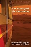 Les Perroquets De L'harmattan: Les Aventures D'un Pilote De Brousse En Afrique