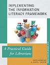 Implementing the Information Literacy Framework: A Practical Guide for Librarians (Practical Guides for Librarians)