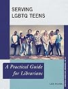 Serving LGBTQ Teens (Practical Guides for Librarians)