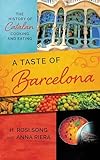 A Taste Of Barcelona The History Of Catalan Cooking And Eating Big City Food Biographies
