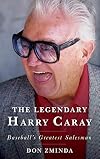 The Legendary Harry Caray: Baseball's Greatest Salesman