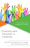 Diversity and Inclusion in Libraries: A Call to Action and Strategies for Success (Medical Library Association Books Series)