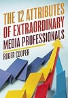 The 12 Attributes of Extraordinary Media Professionals
