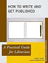 How to Write and Get Published: A Practical Guide for Librarians (Volume 60) (Practical Guides for Librarians, 60)