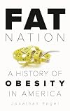 Fat Nation: A History of Obesity in America