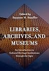 Libraries, Archives, and Museums: An Introduction to Cultural Heritage Institutions through the Ages
