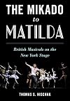 The Mikado to Matilda: British Musicals on the New York Stage