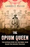 The Opium Queen: The Untold Story of the Rebel Who Ruled the Golden Triangle