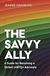 The Savvy Ally: A Guide for Becoming a Skilled LGBTQ Advocate