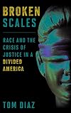 Broken Scales: Race and the Crisis of Justice in a Divided America