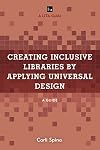 Creating Inclusive Libraries by Applying Universal Design: A Guide (LITA Guides)