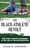 The Black Athlete Revolt: The Sport Justice Movement in the Age of #BlackLivesMatter