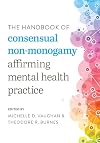 The Handbook of Consensual Non-Monogamy: Affirming Mental Health Practice (Diverse Sexualities, Genders, and Relationships)