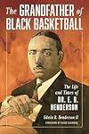 The Grandfather of Black Basketball: The Life and Times of Dr. E. B. Henderson